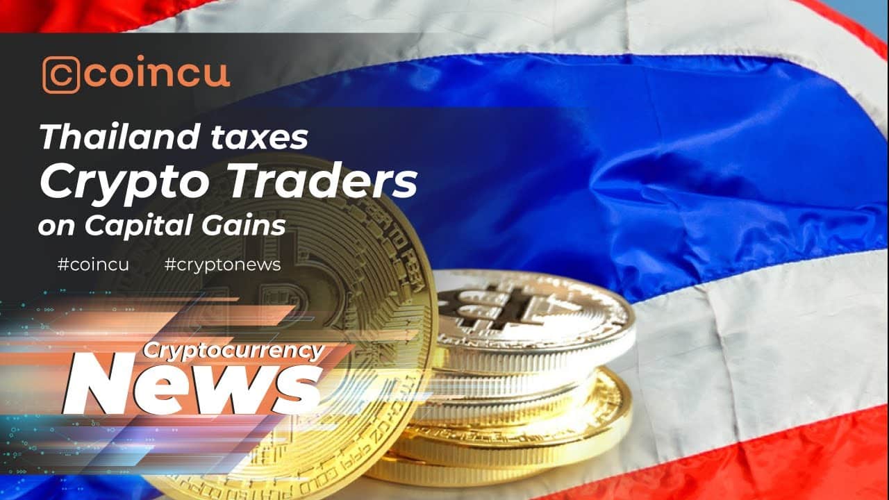 Thailand taxes crypto traders on capital gains | Latest News 07 Jan 2022 | Crypto News