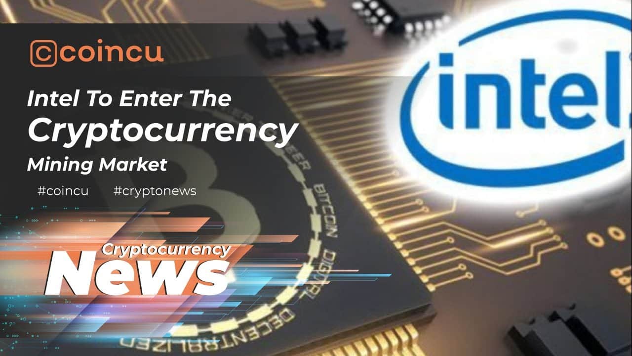 Intel to enter the cryptocurrency mining marketplace | Latest News twenty Jan 2022 | Crypto News