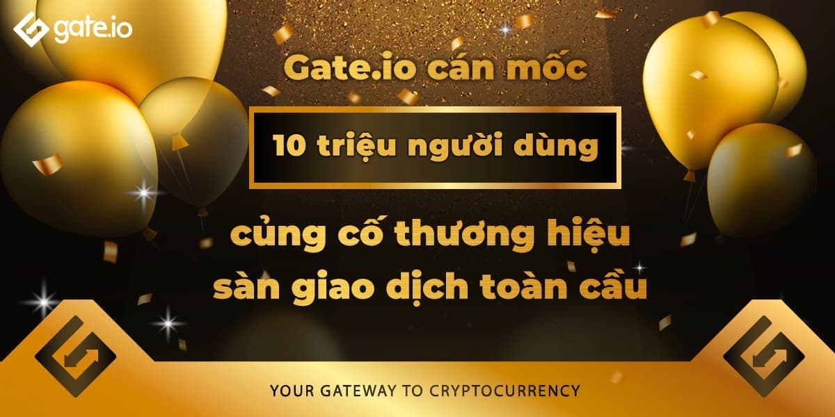 Gate.io reaches ten million end users, strengthens the international exchange brand