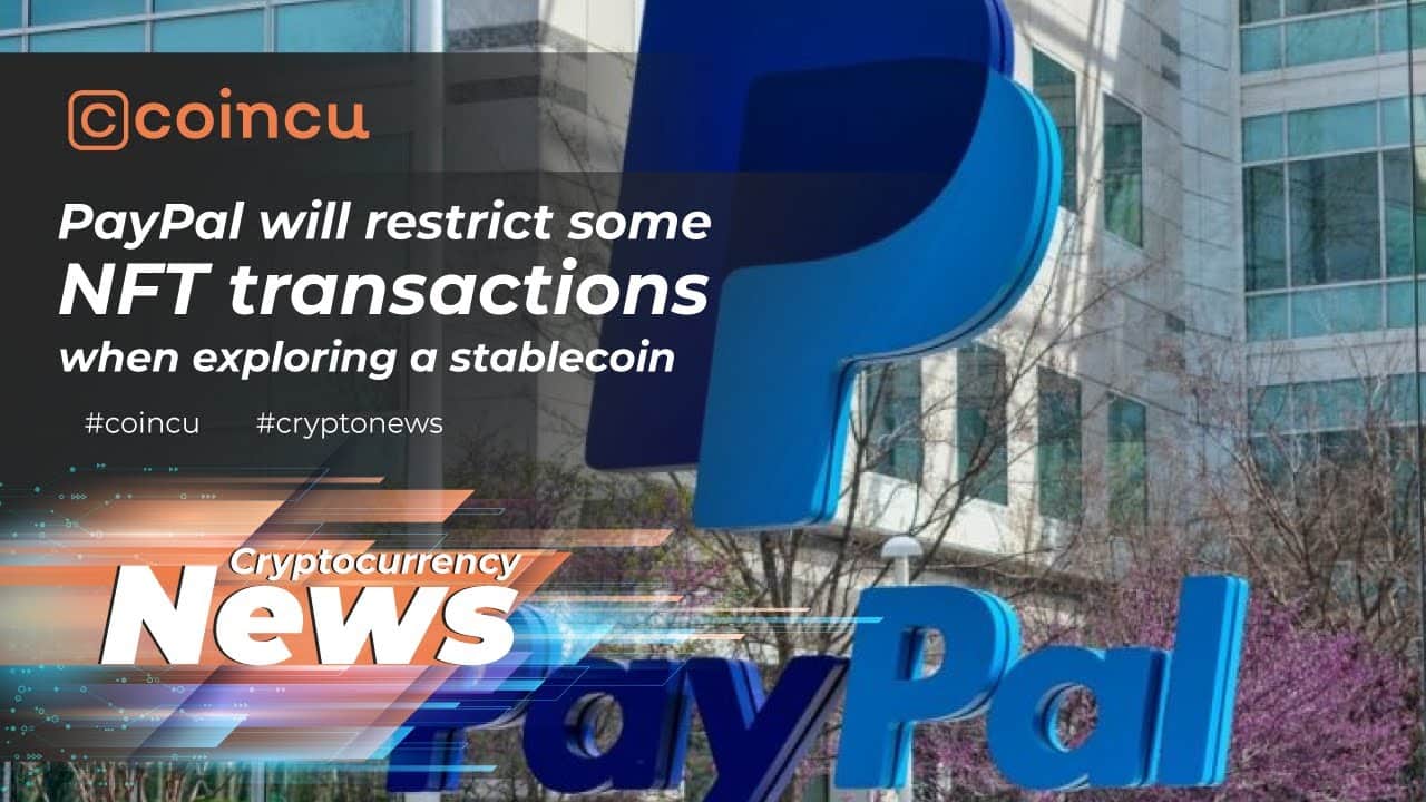 PayPal will restrict some NFT transactions when exploring a stablecoin | 17 Feb 2022 | Crypto News
