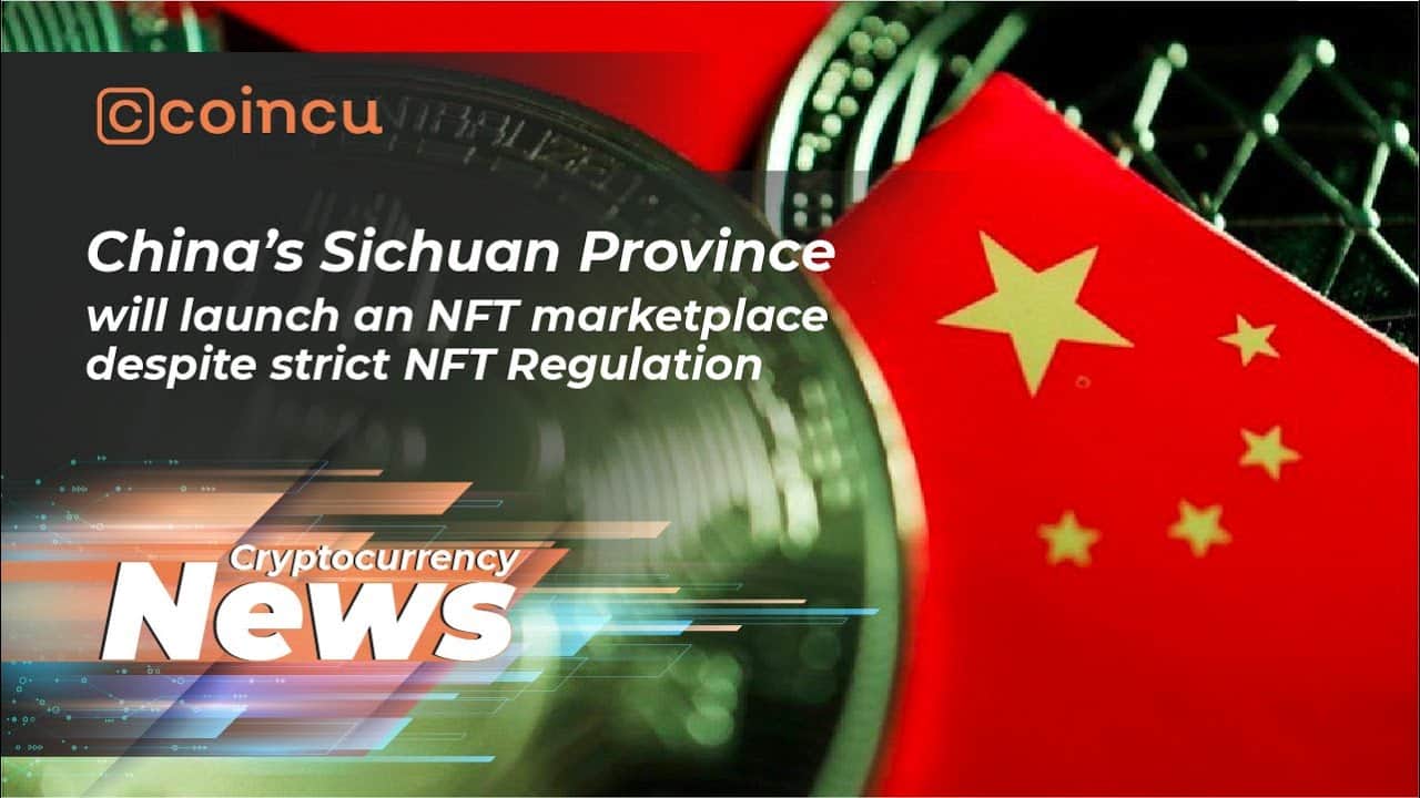 China Sichuan Province Will Launch NFT Marketplace Despite Strict Regulation| April twelve | Crypto News