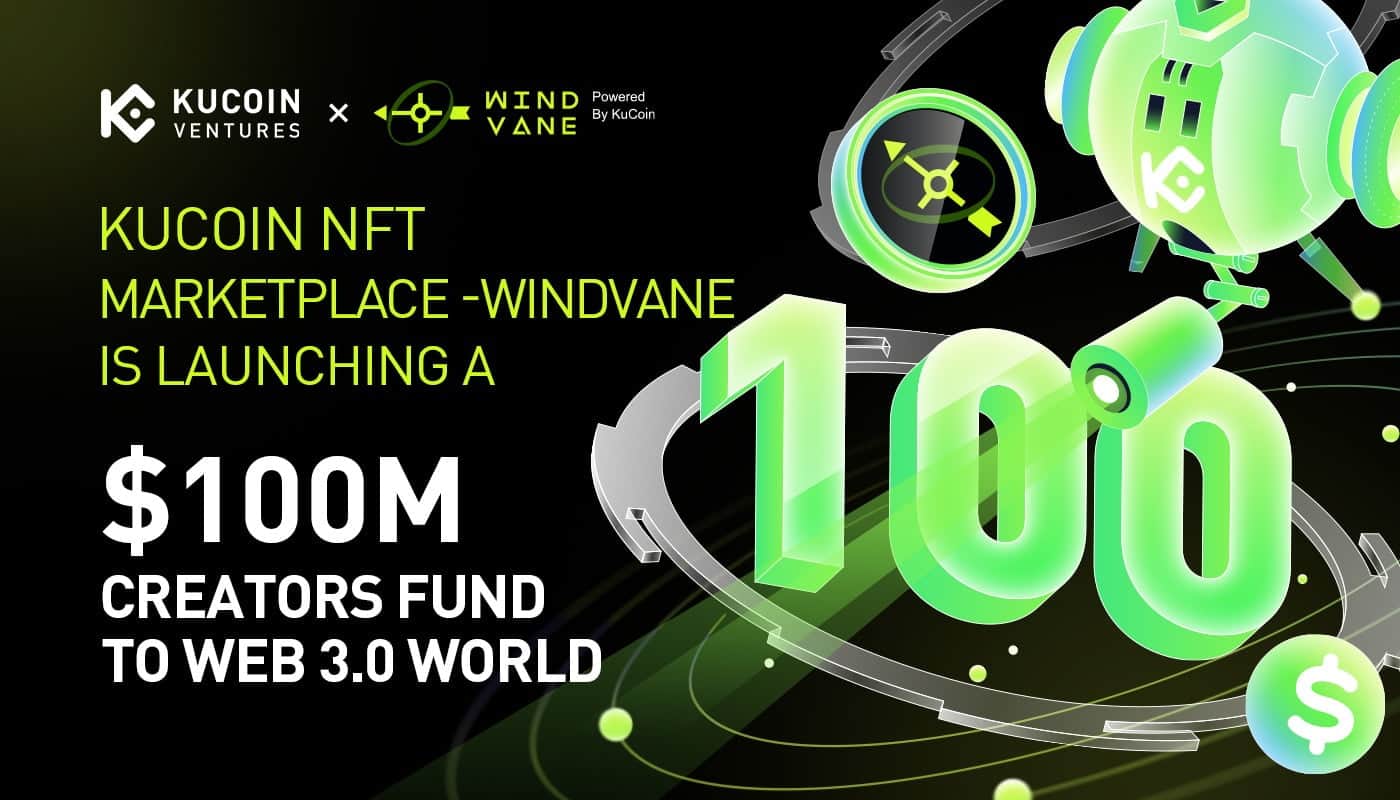 KuCoin NFT Marketplace Windvane and KuCoin Ventures Launch $ one hundred Million Innovation Fund