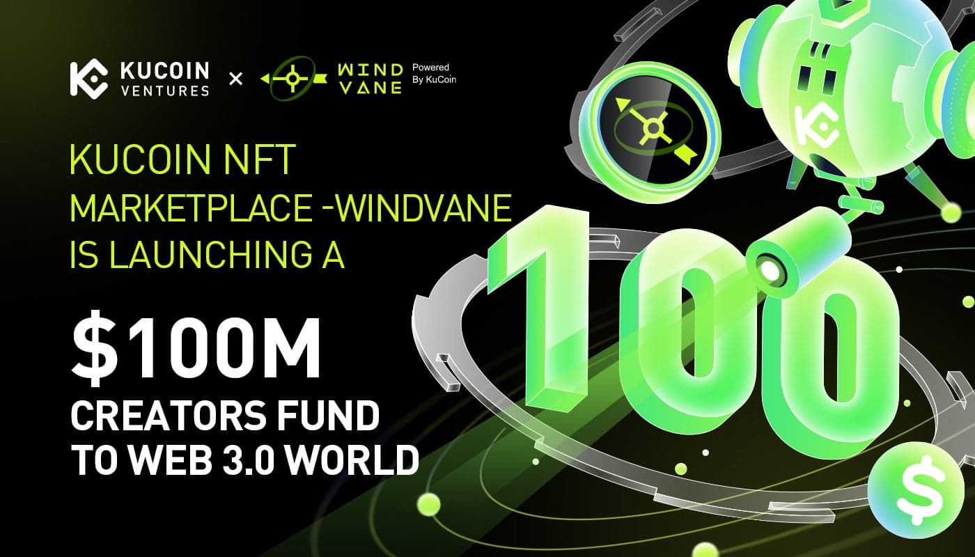 KuCoin NFT Marketplace Windvane and KuCoin Ventures Launch $ one hundred Million Innovation Fund