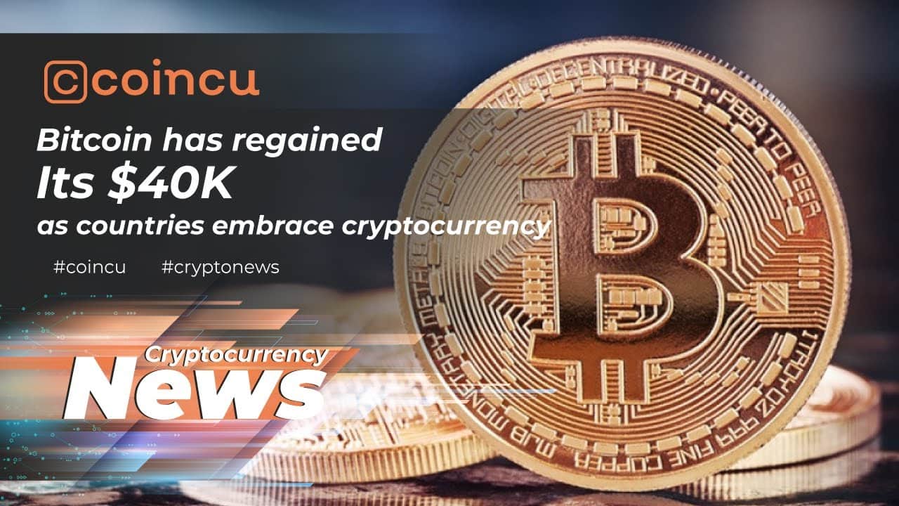 Bitcoin Has Regained Its $40K As Countries Embrace Cryptocurrency
