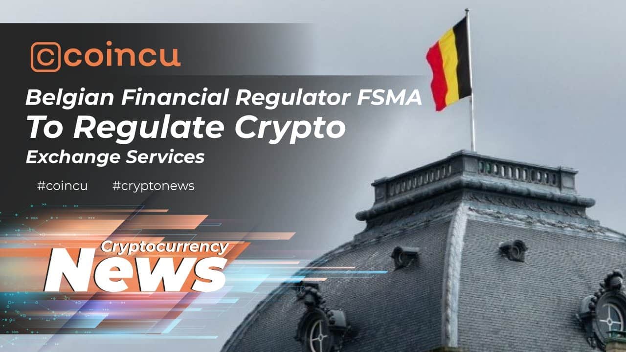 Belgian economic regulator FSMA to regulate crypto exchange providers | News 01 May 2022 Crypto News
