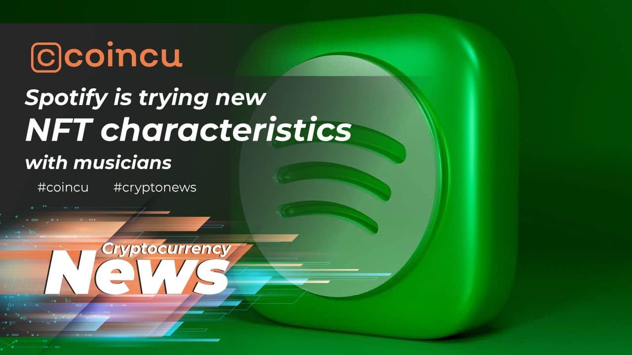 Spotify is striving new NFT traits with musicians | Latest News 19 May 2022 | Crypto News