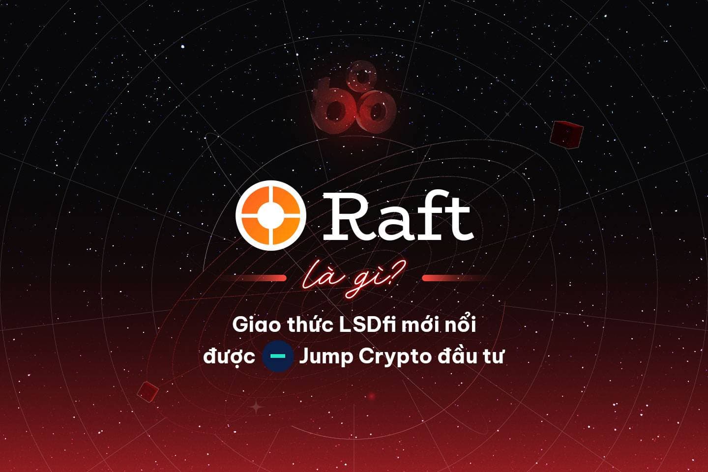 What is Raft? Jump Crypto invests in emerging protocol LSDfi