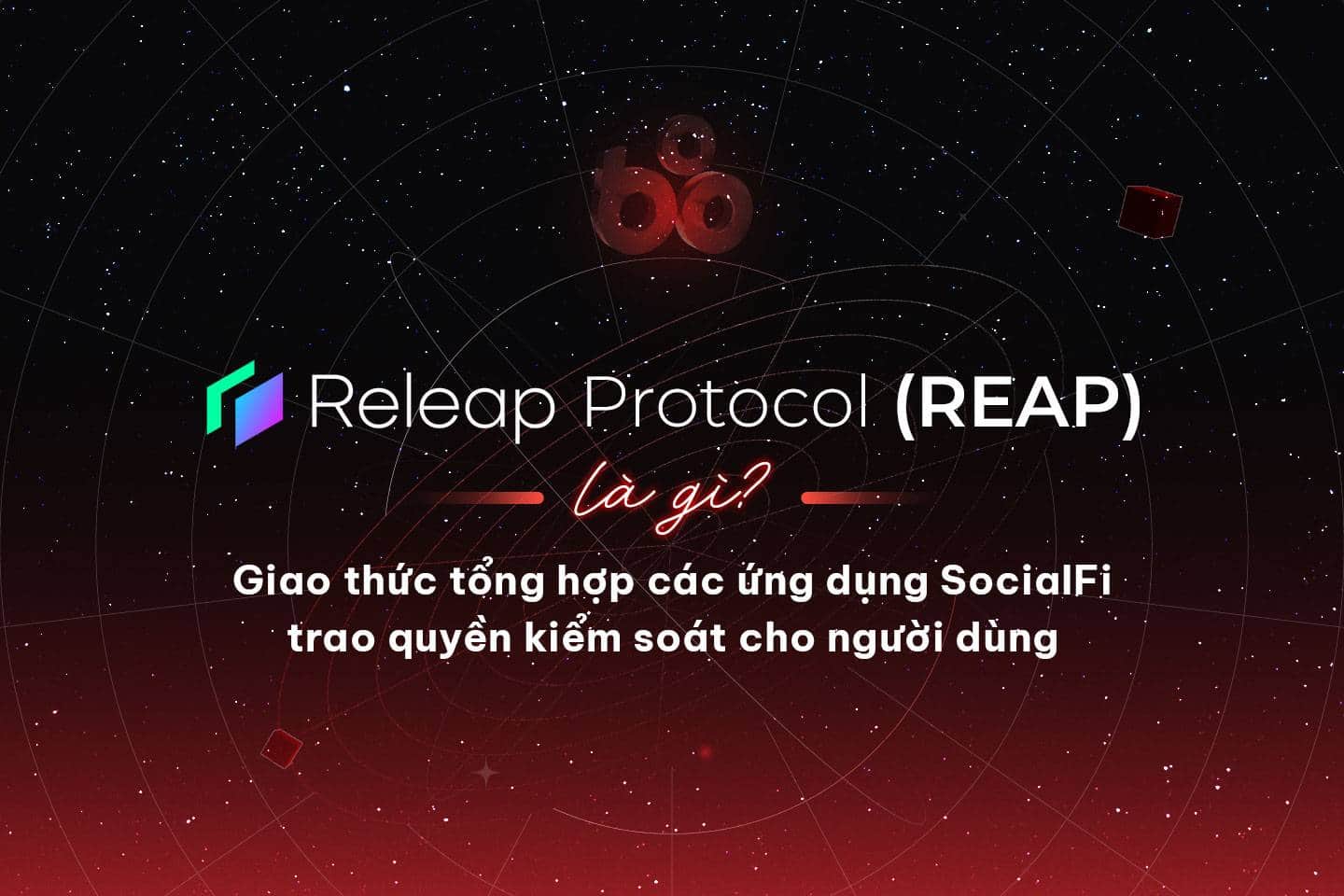 What is Releap Protocol (REAP)? The SocialFi application aggregation protocol puts control in the hands of users