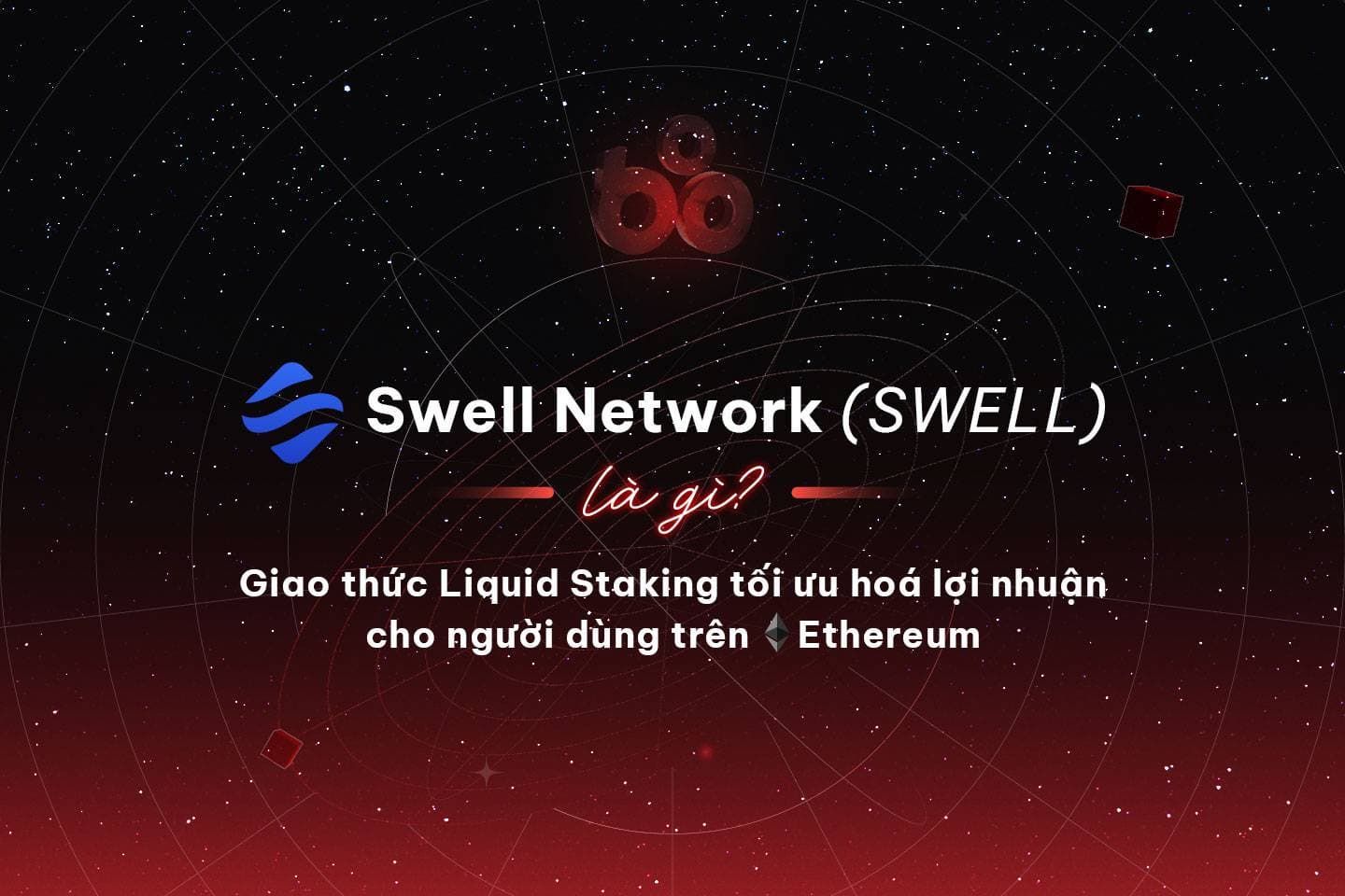 What is the Swell Network (SWELL)? The Liquid Staking protocol optimizes income for end users on Ethereum
