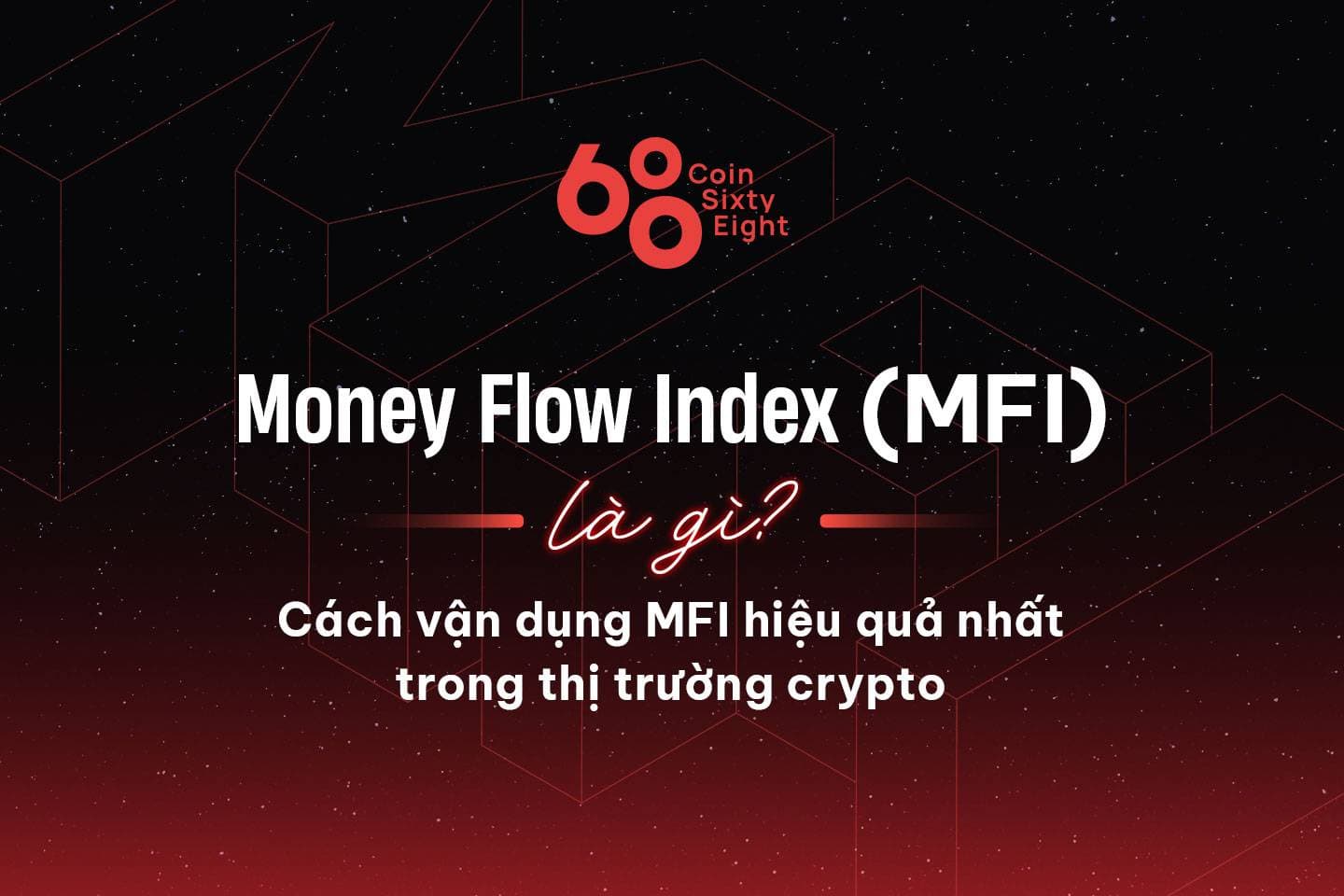 What is Money Flow Index (MFI)? The most powerful way to apply MFI in the cryptocurrency market place