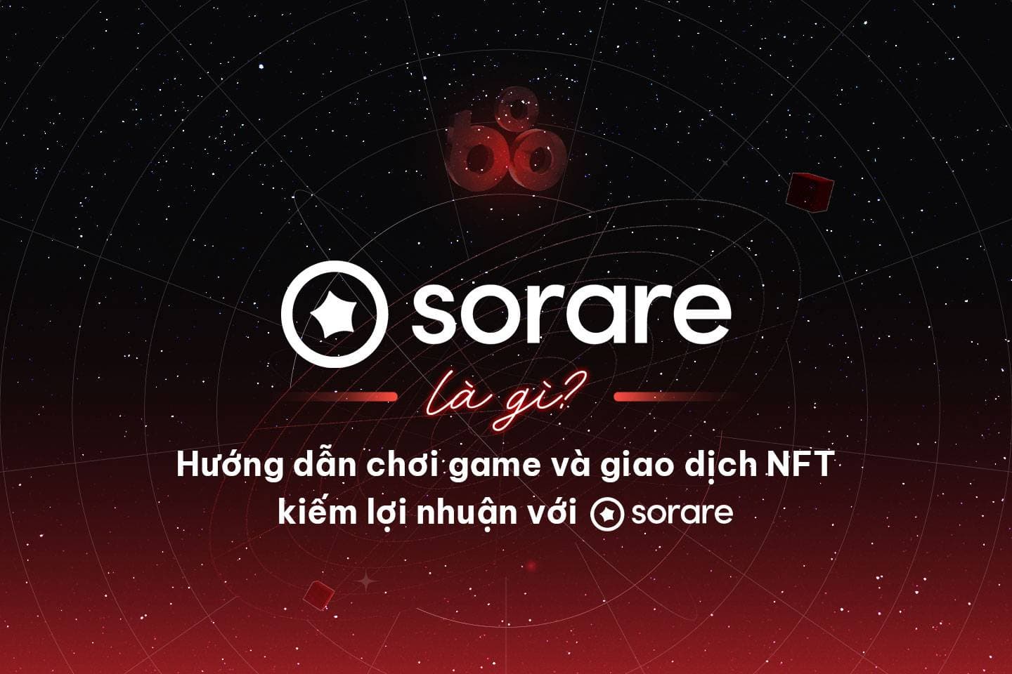 What is Sorare? Instructions for playing and trading NFTs for profit with Sorare