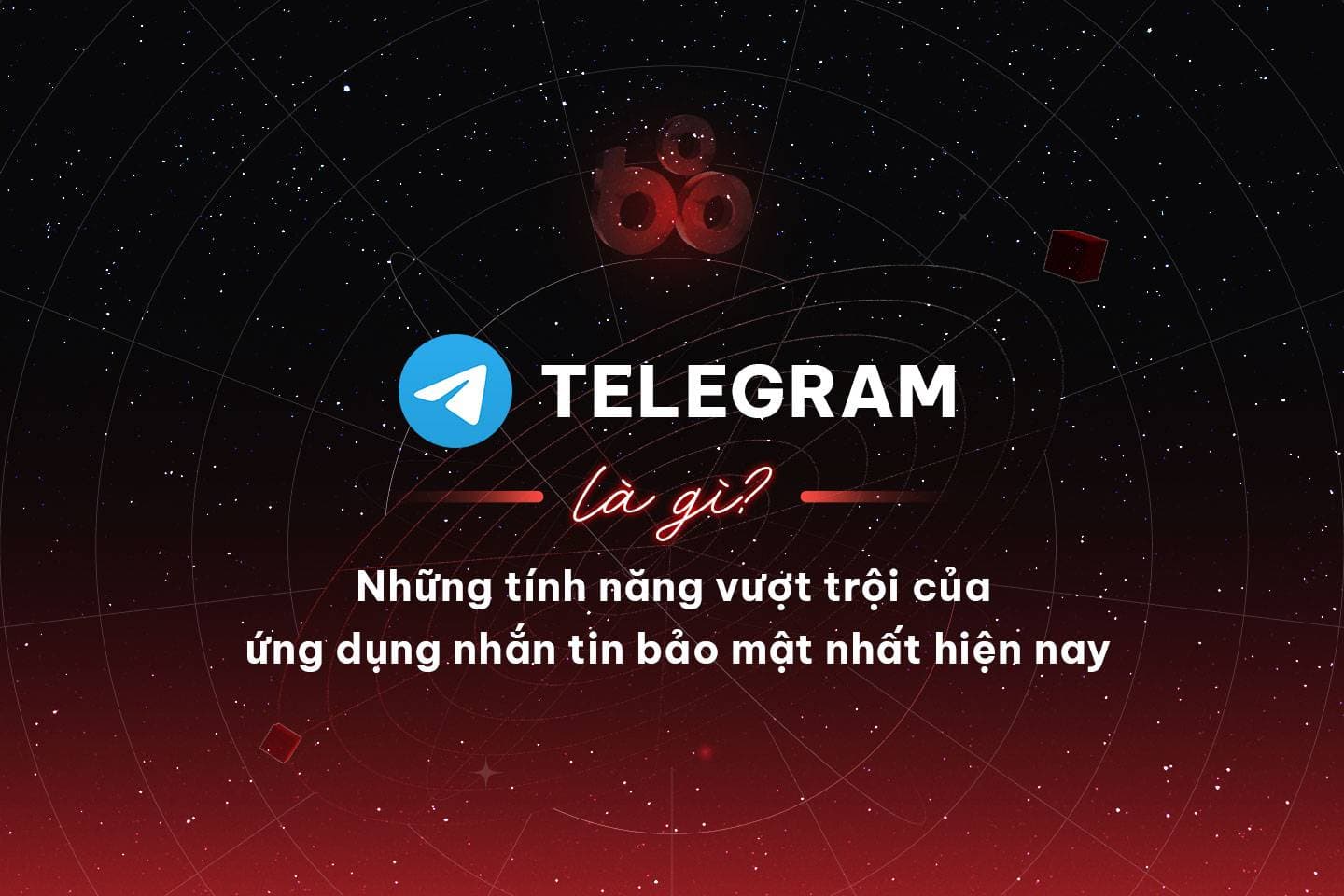 What is Telegram? Exceptional characteristics of the most safe messaging application these days