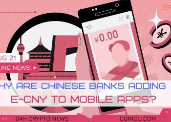 Why are Chinese banking institutions including e-CNY to mobile apps? Latest News on 23 Aug 2021 | Crypto News