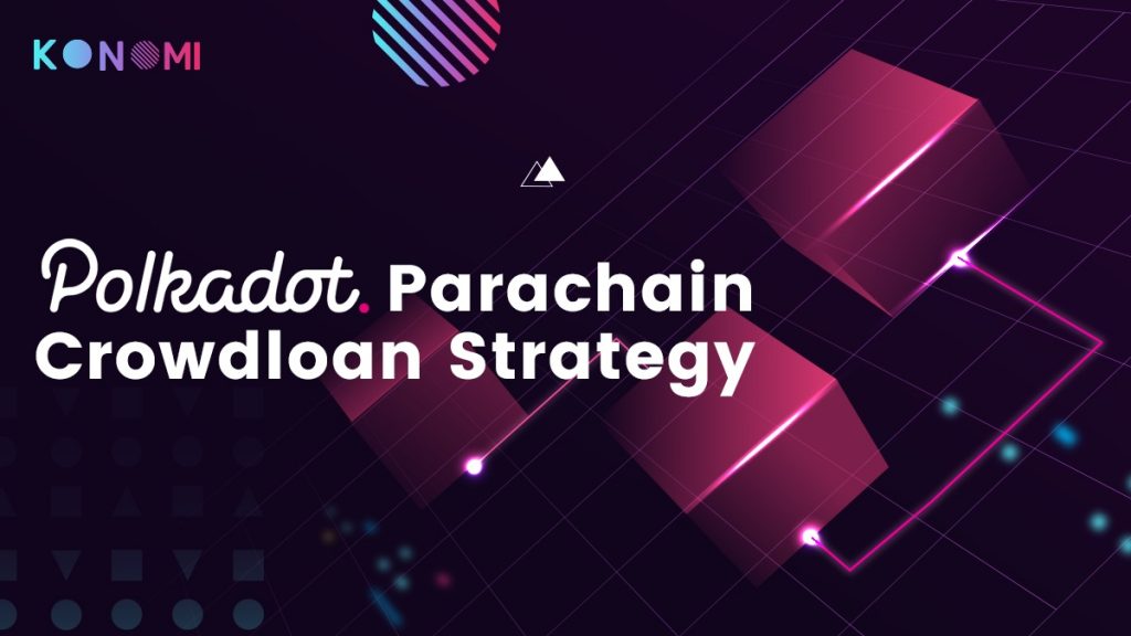 CrowdLoan Strategy Konomi Network's Auction Parachain Polkadot