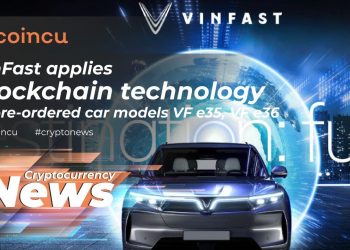 VinFast applies blockchain to pre-ordered motor vehicle versions VF e35, VF e36 | 05 Jan 2022 | Crypto News