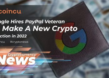 Google hires Paypal veteran to make a new crypto route in 2022 | News 21 Jan 2022 | Crypto News