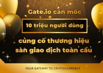 Gate.io reaches 10 million users, strengthens the global exchange brand