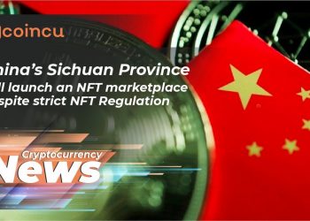 China Sichuan Province Will Launch NFT Marketplace Despite Strict Regulation| April twelve | Crypto News
