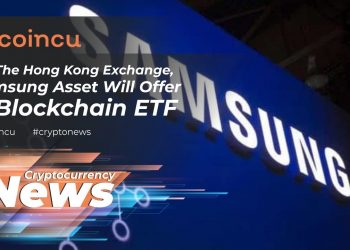 On The Hong Kong Exchange, Samsung Asset Will Offer A Blockchain ETF | News 02 May 2022 Crypto News