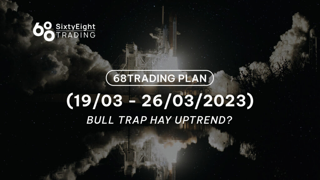 68 Trading Plan (March 19 - March 26, 2023) - Bull Trap or Uptrend?