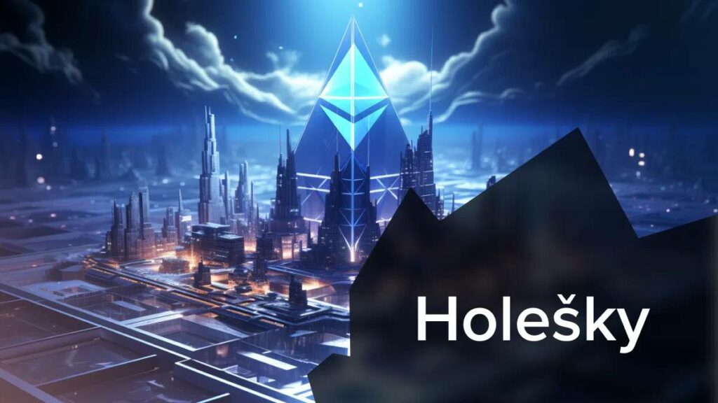 Ethereum "goodbye" to Goerli to welcome the new Holesky testnet