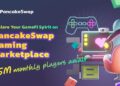 DEX PancakeSwap launches the gaming marketplace, CAKE "pumps" forcefully 5 DEX PancakeSwap launches the gaming market, CAKE "pumps" forcefully