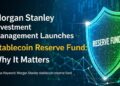 morgan stanley investment management launches stablecoin reserve fund thumbnail